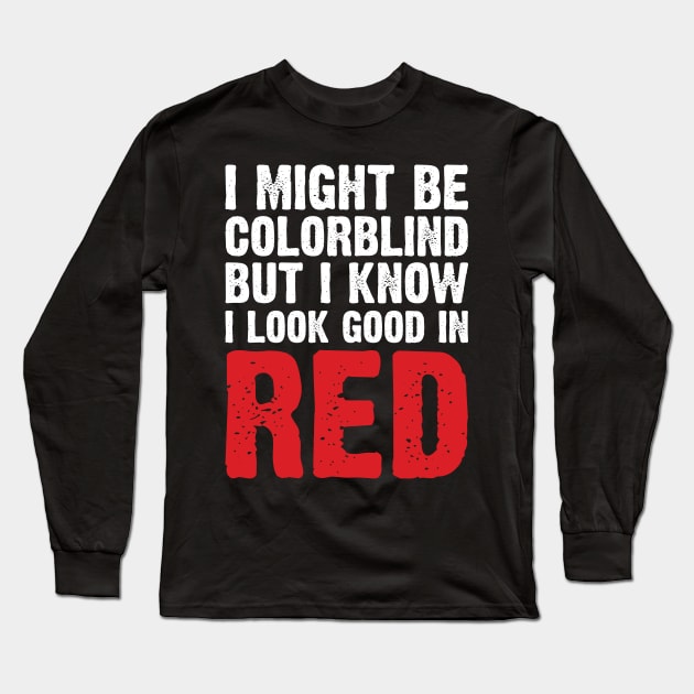 I Might Be Colorblind But I Know I Look Good In Red Long Sleeve T-Shirt by Emma